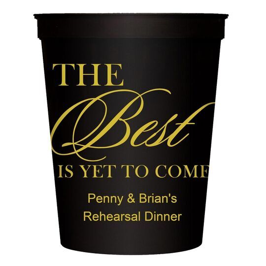 The Best Is Yet To Come Stadium Cups